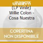 (LP Vinile) Willie Colon - Cosa Nuestra vinile