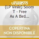 (LP Vinile) Soom T - Free As A Bird (+Cd) (2 Lp) vinile