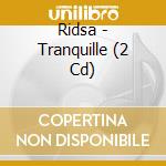 Ridsa - Tranquille (2 Cd) cd musicale di Ridsa