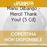 Manu Dibango - Merci! Thank You! (5 Cd) cd