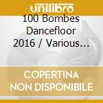 100 Bombes Dancefloor 2016 / Various (5 Cd) cd
