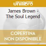 James Brown - The Soul Legend cd musicale di James Brown