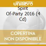 Spirit Of-Party 2016 (4 Cd) cd