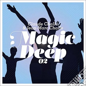 Claude Challe & Jean-Marc Challe - Magic Deep Vol. 02 (2 Cd) cd musicale di Claude & jea Challe