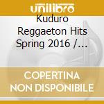 Kuduro Reggaeton Hits Spring 2016 / Various (4 Cd) cd