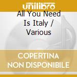 All You Need Is Italy / Various cd
