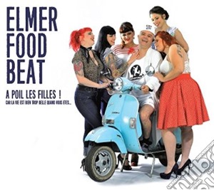 Elmer Food Beat - A Poil Les Filles cd musicale di Elmer Food Beat