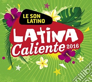 Latina Caliente 2016 / Various (2 Cd) cd musicale di Artisti Vari
