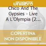 Chico And The Gypsies - Live A L'Olympia (2 Cd) cd musicale di Chico And The Gypsies