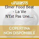 Elmer Food Beat - La Vie N'Est Pas Une Operette? cd musicale di Elmer Food Beat