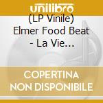 (LP Vinile) Elmer Food Beat - La Vie N'Est Pas Une Operette lp vinile di Elmer Food Beat