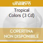 Tropical Colors (3 Cd) cd musicale