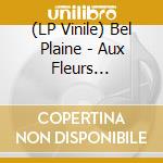 (LP Vinile) Bel Plaine - Aux Fleurs Sauvages