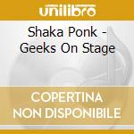 Shaka Ponk - Geeks On Stage cd