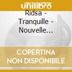 Ridsa - Tranquille - Nouvelle Edition (2 Cd) cd musicale di Ridsa