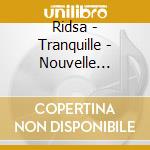 Ridsa - Tranquille - Nouvelle Edition (2 Cd) cd