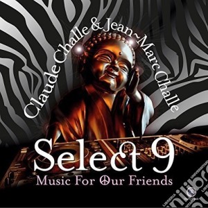 Claude Challe & Jean-Marc Challe - Select 9 - Music For Our Friends (2 Cd) cd musicale di Claude Challe & Jean