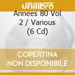 Annees 80 Vol 2 / Various (6 Cd) cd