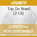 Trip Do Brasil (2 Cd) cd