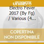 Electro Fever 2017 (By Fg) / Various (4 Cd) cd
