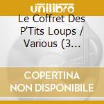 Le Coffret Des P'Tits Loups / Various (3 Cd+Dvd) cd