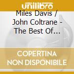 Miles Davis / John Coltrane - The Best Of (2 Cd) cd