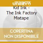Kid Ink - The Ink Factory Mixtape cd