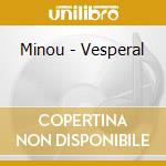 Minou - Vesperal cd musicale di Minou