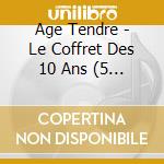 Age Tendre - Le Coffret Des 10 Ans (5 Cd) cd