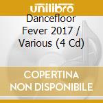 Dancefloor Fever 2017 / Various (4 Cd) cd musicale di Various Artists