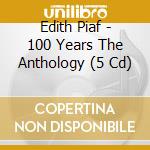 Edith Piaf - 100 Years The Anthology (5 Cd) cd musicale di Piaf, Edith