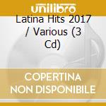 Latina Hits 2017 / Various (3 Cd) cd musicale di Artisti Vari