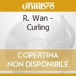 R. Wan - Curling cd musicale di R Wan