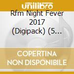Rfm Night Fever 2017 (Digipack) (5 Cd) cd musicale