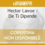 Hector Lavoe - De Ti Dipende cd musicale di Hector Lavoe