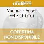 Various - Super Fete (10 Cd) cd musicale