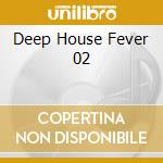 Deep House Fever 02 cd musicale di Terminal Video