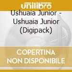 Ushuaia Junior - Ushuaia Junior (Digipack) cd