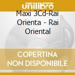Maxi 3Cd-Rai Orienta - Rai Oriental cd