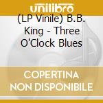 (LP Vinile) B.B. King - Three O'Clock Blues