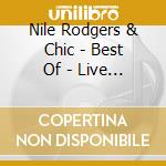 Nile Rodgers & Chic - Best Of - Live In Paris (Cd+Dvd) cd musicale di Nile Rodgers & Chic