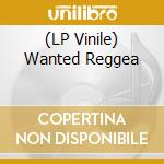 (LP Vinile) Wanted Reggea vinile