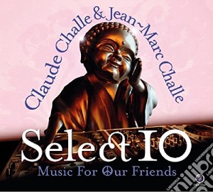 Claude Challe & Jean-Marc Challe - Select 10 - Music For Our Friends (2 Cd) cd musicale di Claude & jea Challe