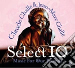 Claude Challe & Jean-Marc Challe - Select 10 - Music For Our Friends (2 Cd) cd