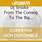Dj Smoke - From The Coming To The Big Bang cd