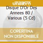 Disque D'Or Des Annees 80 / Various (5 Cd) cd
