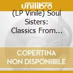 (LP Vinile) Soul Sisters: Classics From The Queens Of Soul Music / Various vinile