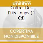 Coffret Des Ptits Loups (4 Cd) cd