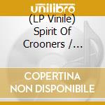 (LP Vinile) Spirit Of Crooners / Various