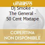 Dj Smoke - The General - 50 Cent Mixtape cd